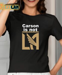 Carson Is Not LA Shirt 2 1