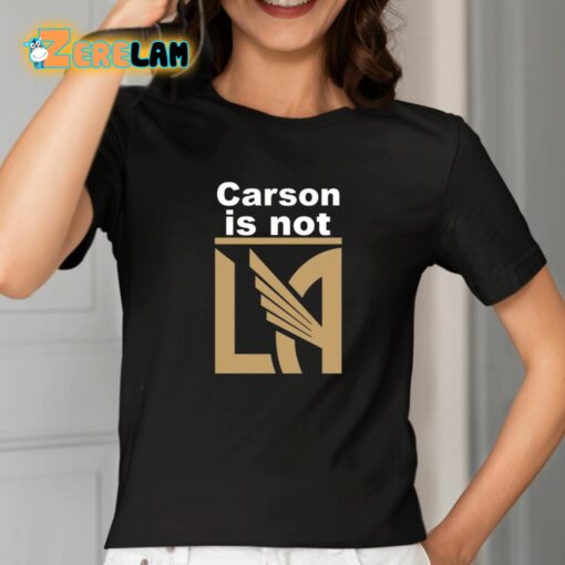 Carson Is Not LA Shirt