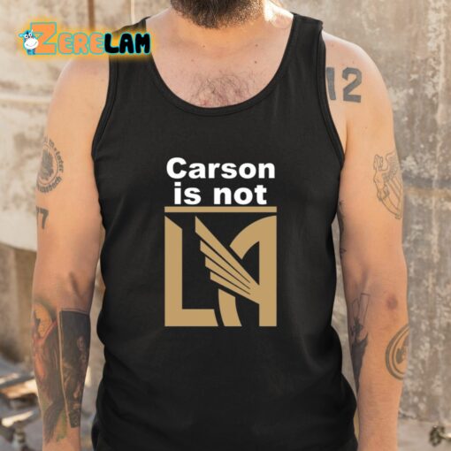 Carson Is Not LA Shirt