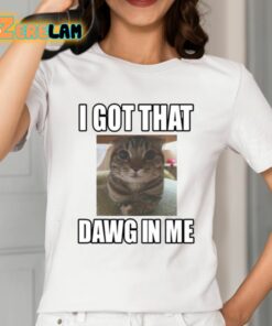 Catlandcentral I Got That Dawg In Me Cat Shirt 2 1