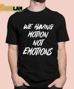 Chad Johnson We Having Motion Not Emotions Shirt