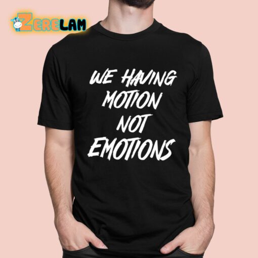 Chad Johnson We Having Motion Not Emotions Shirt