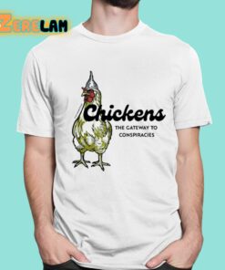 Chickens The Gateway To Conspiracies Shirt