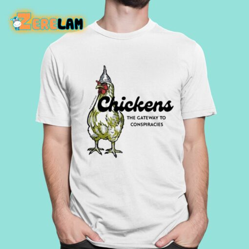 Chickens The Gateway To Conspiracies Shirt