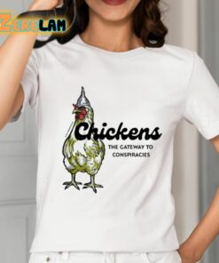 Chickens The Gateway To Conspiracies Shirt 2 1