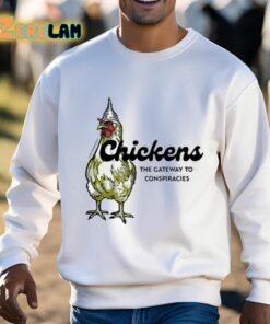 Chickens The Gateway To Conspiracies Shirt 3 1