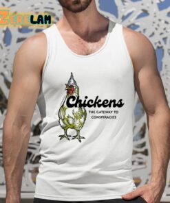 Chickens The Gateway To Conspiracies Shirt 5 1