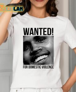 Chris Brown Wanted For Domestic Violence Shirt 2 1