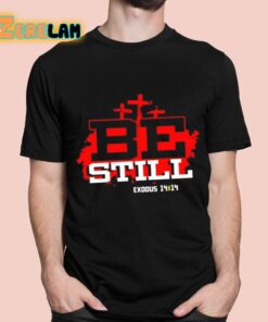 Christian Encarnacion Be Still Exodus 14 14 NIV Shirt