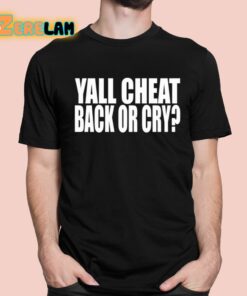 Clubgodzilla Yall Cheat Back Or Cry Shirt