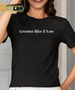 Columbus Was A Lame Shirt 2 1