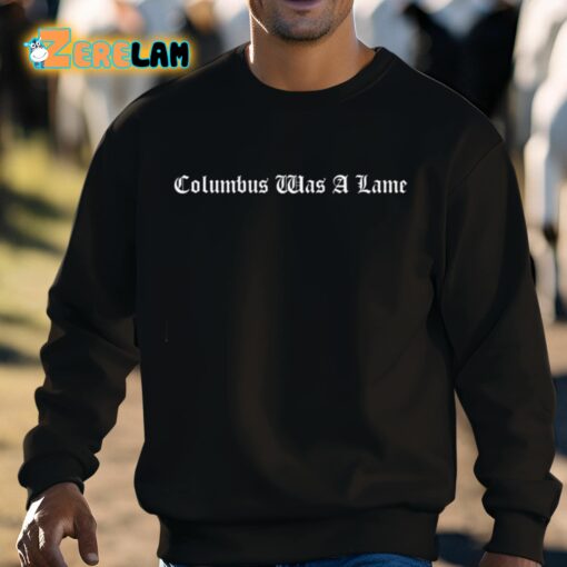 Columbus Was A Lame Shirt