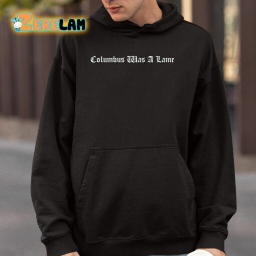 Columbus Was A Lame Shirt