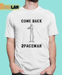 Come Back Spaceman Shirt