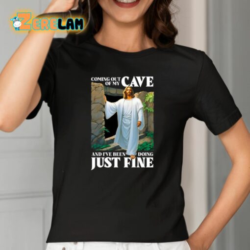 Coming Out Of My Cave And I’ve Been Doing Just Fine Shirt