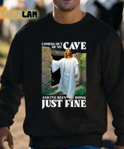 Coming Out Of My Cave And Ive Been Doing Just Fine Shirt 3 1