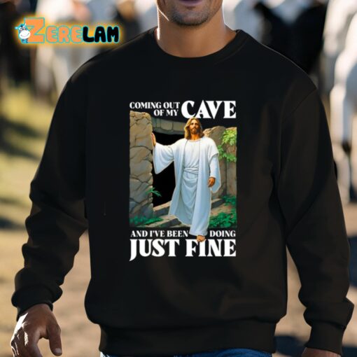 Coming Out Of My Cave And I’ve Been Doing Just Fine Shirt