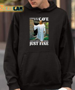 Coming Out Of My Cave And Ive Been Doing Just Fine Shirt 4 1