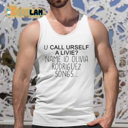 Conan Gray U Call Urself A Livie Name Io Olivia Rodriguez Songs Shirt