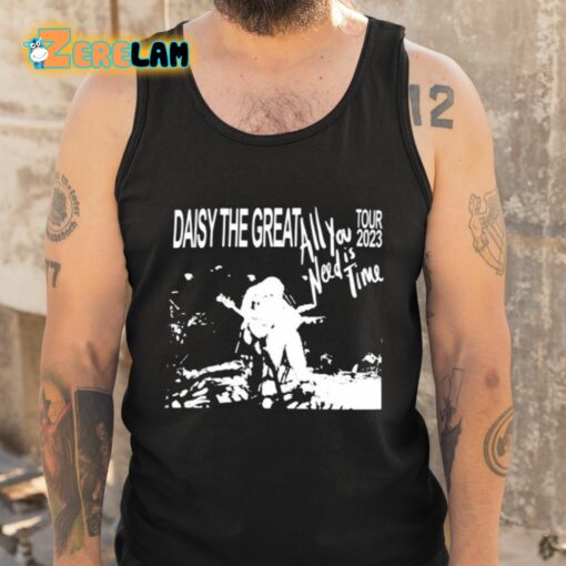 Daisy The Great All You Need Is Time 2023 Tour Shirt