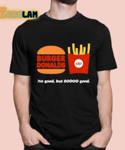Dan Patrick Burger Donalds No Good But So Good Shirt
