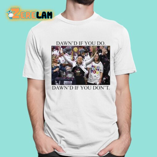 Dawn’s If You Do Dawn’s If You Don’t Shirt