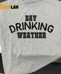 Day Drinking Weather Shirt