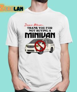 Dear Mom Thank You For Not Buying A Minivan Shirt