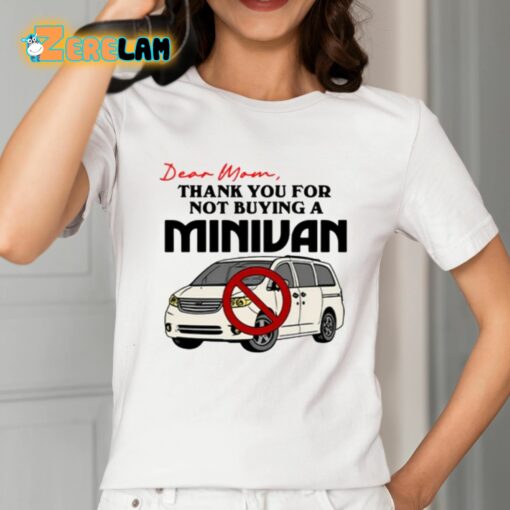 Dear Mom Thank You For Not Buying A Minivan Shirt