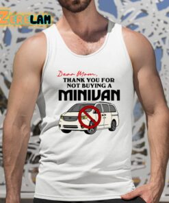 Dear Mom Thank You For Not Buying A Minivan Shirt 5 1