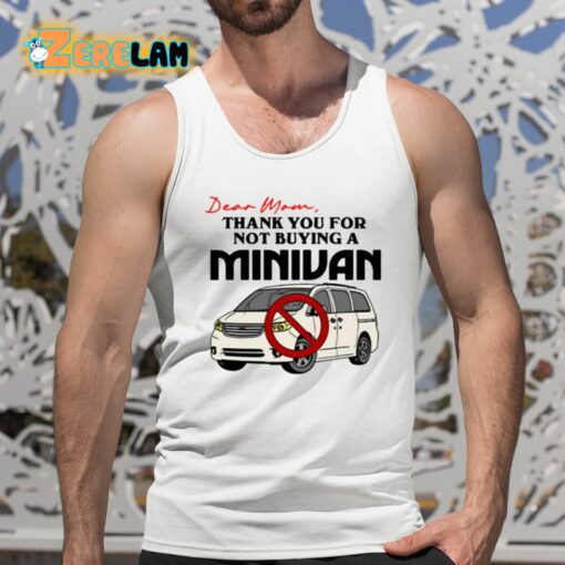 Dear Mom Thank You For Not Buying A Minivan Shirt