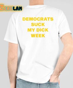 Democrats Suck My Dick Week Shirt 6 1