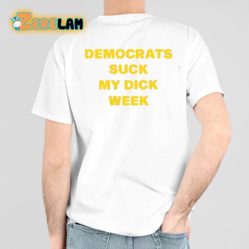 Democrats Suck My Dick Week Shirt