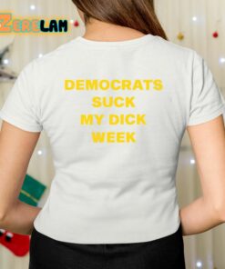 Democrats Suck My Dick Week Shirt 7 1