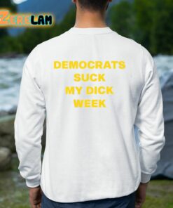 Democrats Suck My Dick Week Shirt 8 1