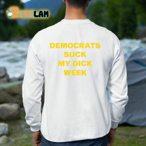 Democrats Suck My Dick Week Shirt