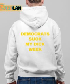 Democrats Suck My Dick Week Shirt 9 1