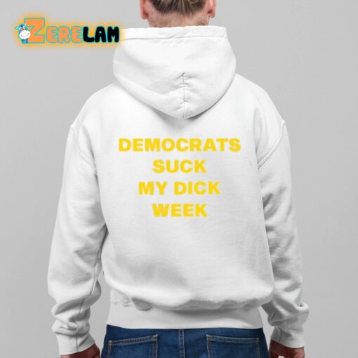 Democrats Suck My Dick Week Shirt