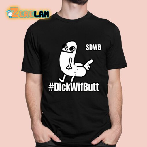 Dickwifbutt DWB Funny Shirt