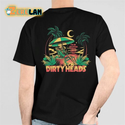 Dirty Heads I’m On Vacation Every Single Day Shirt