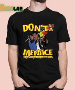 Dont Be A Menace To South Central While Drinking Your Juice In The Hood Shirt 1 1