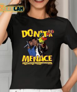 Dont Be A Menace To South Central While Drinking Your Juice In The Hood Shirt 2 1