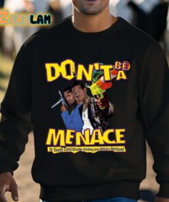 Dont Be A Menace To South Central While Drinking Your Juice In The Hood Shirt 3 1