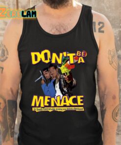 Dont Be A Menace To South Central While Drinking Your Juice In The Hood Shirt 5 1
