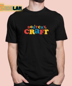 Don’t Cry Craft Art Is Important Pro Tip Shirt
