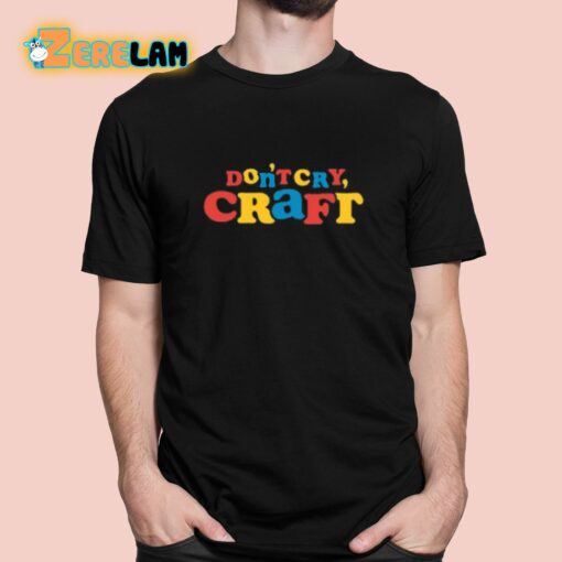 Don’t Cry Craft Art Is Important Pro Tip Shirt