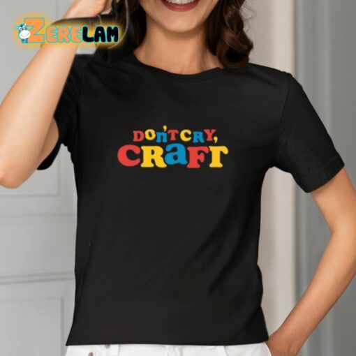 Don’t Cry Craft Art Is Important Pro Tip Shirt