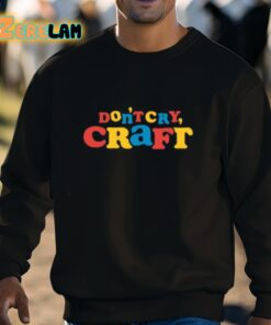 Dont Cry Craft Art Is Important Pro Tip Shirt 3 1