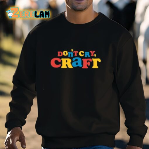 Don’t Cry Craft Art Is Important Pro Tip Shirt