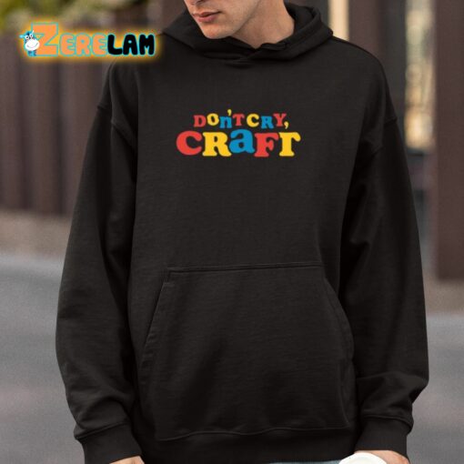 Don’t Cry Craft Art Is Important Pro Tip Shirt